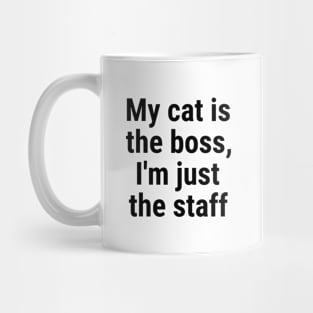 My cat is the boss. I'm just the staff Black Mug